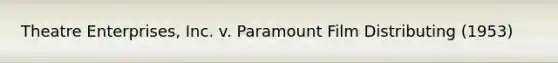 Theatre Enterprises, Inc. v. Paramount Film Distributing (1953)