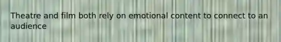 Theatre and film both rely on emotional content to connect to an audience