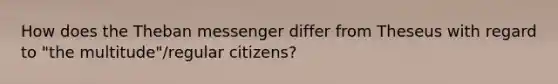 How does the Theban messenger differ from Theseus with regard to "the multitude"/regular citizens?