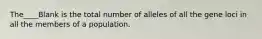 The____Blank is the total number of alleles of all the gene loci in all the members of a population.