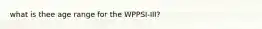 what is thee age range for the WPPSI-III?