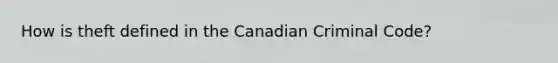 How is theft defined in the Canadian Criminal Code?