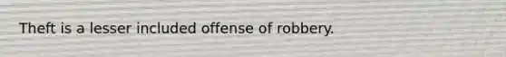 Theft is a lesser included offense of robbery.