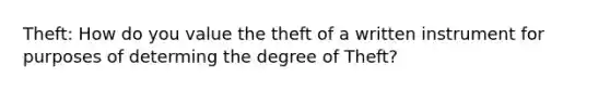 Theft: How do you value the theft of a written instrument for purposes of determing the degree of Theft?