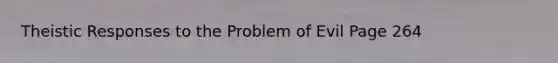 Theistic Responses to the Problem of Evil Page 264