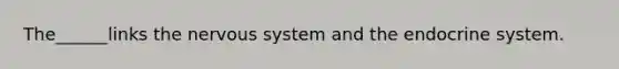 The______links the nervous system and the endocrine system.