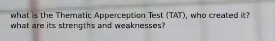 what is the Thematic Apperception Test (TAT), who created it? what are its strengths and weaknesses?