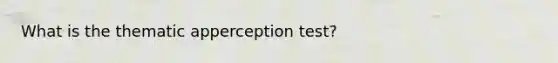 What is the thematic apperception test?