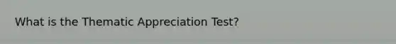 What is the Thematic Appreciation Test?