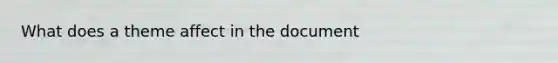 What does a theme affect in the document