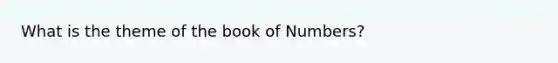 What is the theme of the book of Numbers?