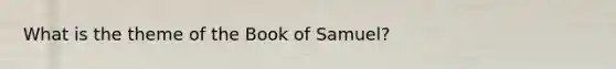 What is the theme of the Book of Samuel?