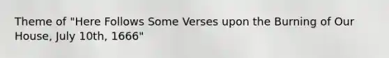 Theme of "Here Follows Some Verses upon the Burning of Our House, July 10th, 1666"