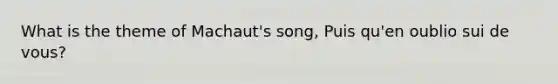 What is the theme of Machaut's song, Puis qu'en oublio sui de vous?