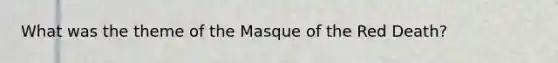 What was the theme of the Masque of the Red Death?