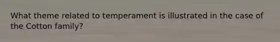 What theme related to temperament is illustrated in the case of the Cotton family?