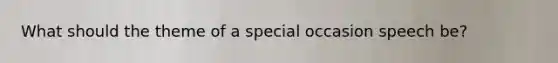 What should the theme of a special occasion speech be?