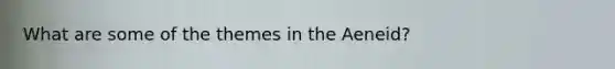 What are some of the themes in the Aeneid?