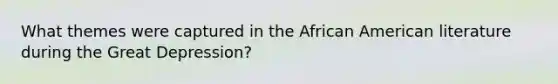 What themes were captured in the African American literature during the Great Depression?