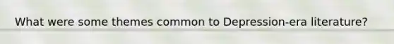 What were some themes common to Depression-era literature?