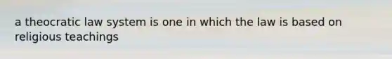 a theocratic law system is one in which the law is based on religious teachings