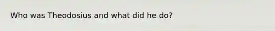 Who was Theodosius and what did he do?
