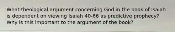 What theological argument concerning God in the book of Isaiah is dependent on viewing Isaiah 40-66 as predictive prophecy? Why is this important to the argument of the book?