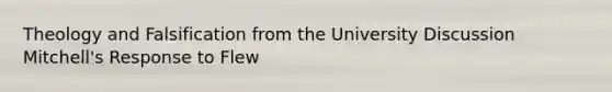 Theology and Falsification from the University Discussion Mitchell's Response to Flew