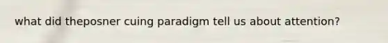 what did theposner cuing paradigm tell us about attention?