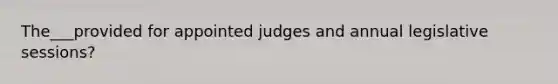 The___provided for appointed judges and annual legislative sessions?