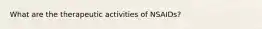 What are the therapeutic activities of NSAIDs?