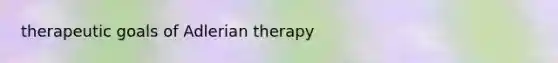 therapeutic goals of Adlerian therapy