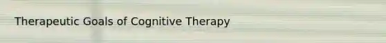 Therapeutic Goals of Cognitive Therapy