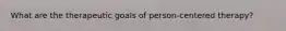 What are the therapeutic goals of person-centered therapy?