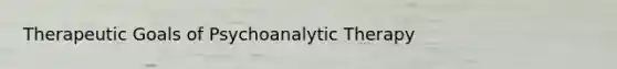 Therapeutic Goals of Psychoanalytic Therapy