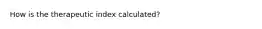 How is the therapeutic index calculated?