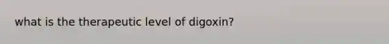 what is the therapeutic level of digoxin?