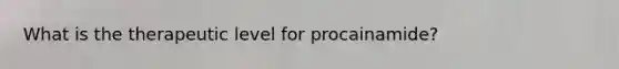 What is the therapeutic level for procainamide?