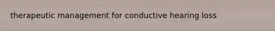 therapeutic management for conductive hearing loss