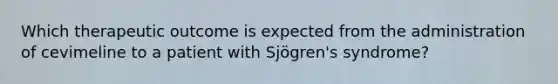 Which therapeutic outcome is expected from the administration of cevimeline to a patient with Sjögren's syndrome?