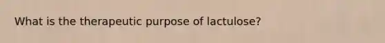 What is the therapeutic purpose of lactulose?