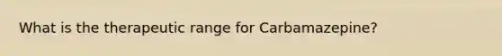 What is the therapeutic range for Carbamazepine?