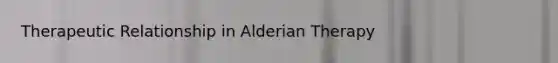 Therapeutic Relationship in Alderian Therapy