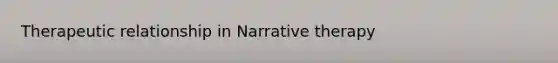 Therapeutic relationship in Narrative therapy