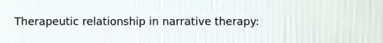 Therapeutic relationship in narrative therapy: