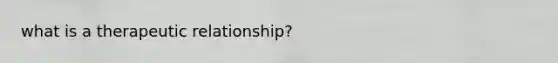 what is a therapeutic relationship?