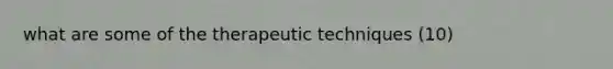 what are some of the therapeutic techniques (10)