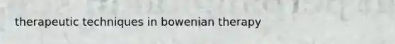 therapeutic techniques in bowenian therapy