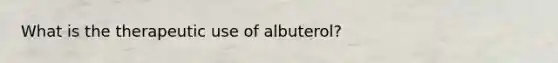 What is the therapeutic use of albuterol?