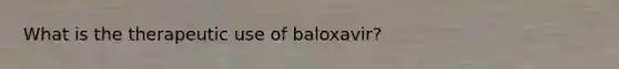 What is the therapeutic use of baloxavir?